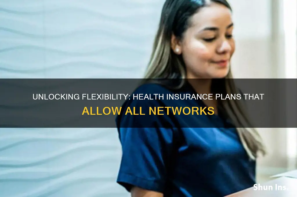 what health insurance allows all networks