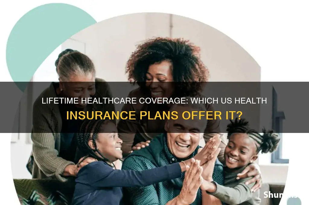 what health insurance have a lifetime healthcare in us