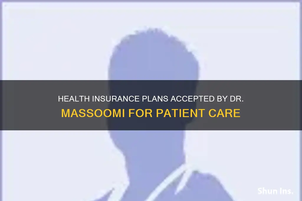 what health insurance is excepted to see dr massoomi