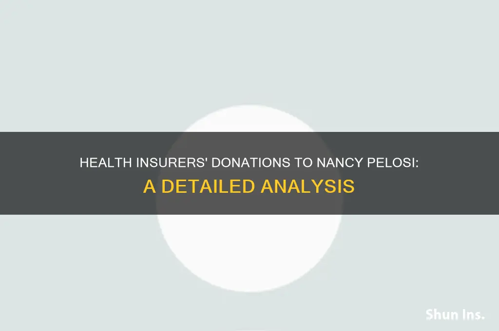 what health insurers donate to nancy pelosi