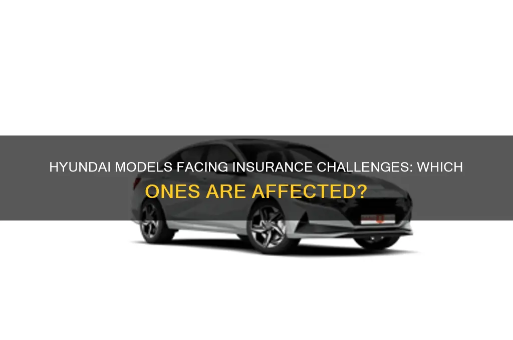 what hyundai models are not being insured