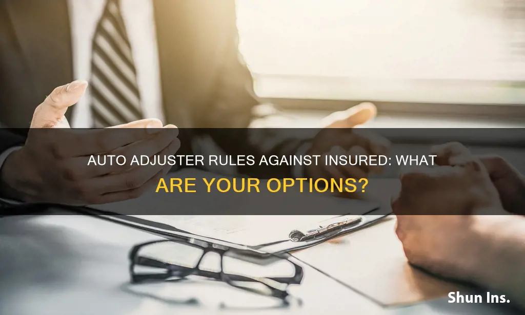 what if auto adjuster rules against insured