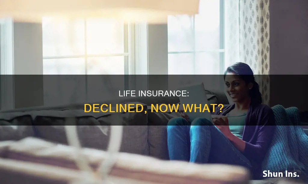 what if declined life insurance