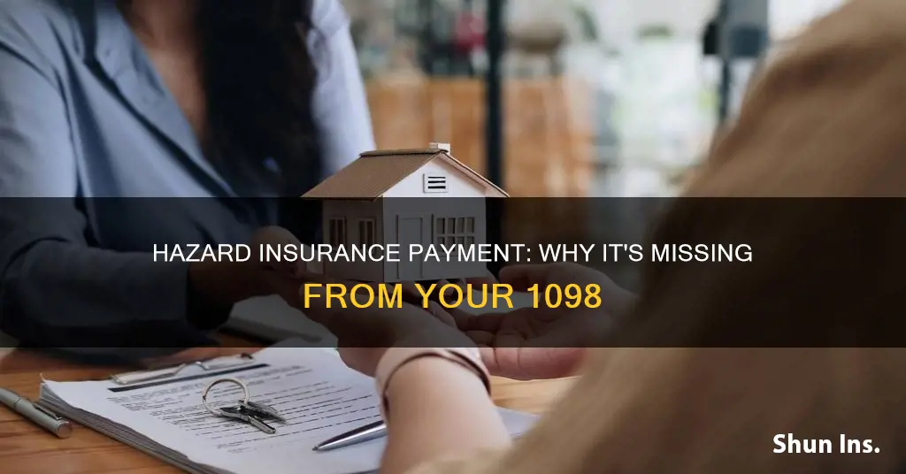 what if hazard insurance payment does not show on 1098