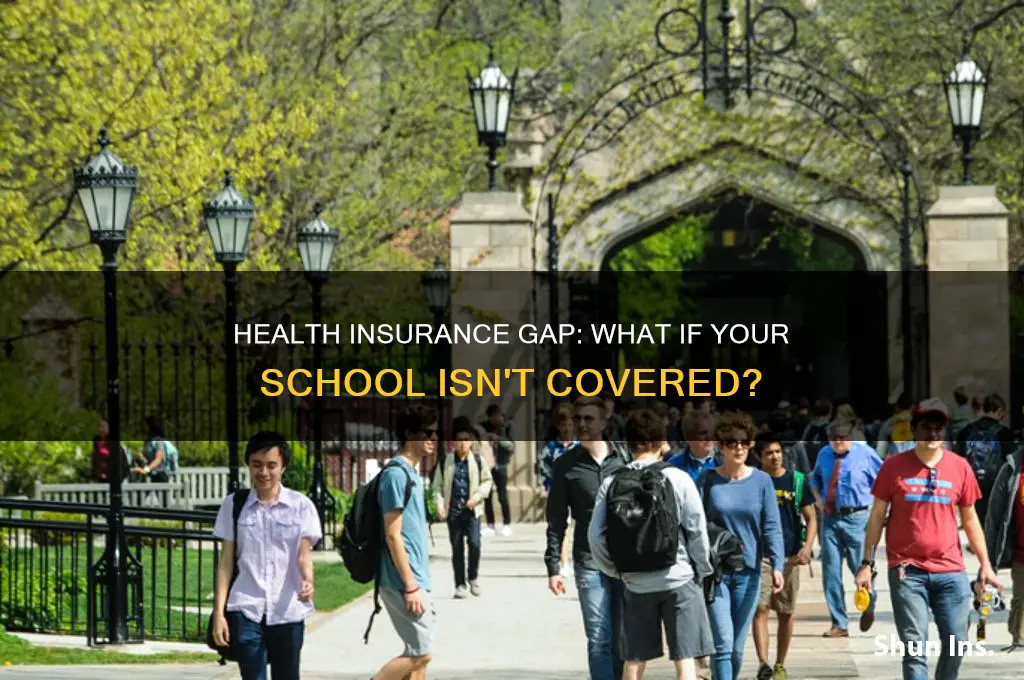 what if the health insurance doesnt have my schoo