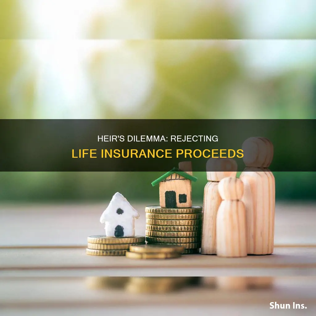 what if the heir does not want life insurance proceeds