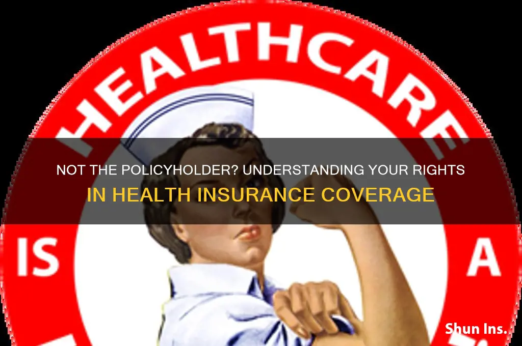 what if you are not the policyholder on health insurance