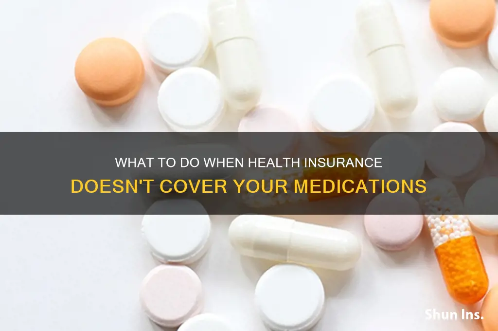 what ig my health insurance doesnt cover my meds