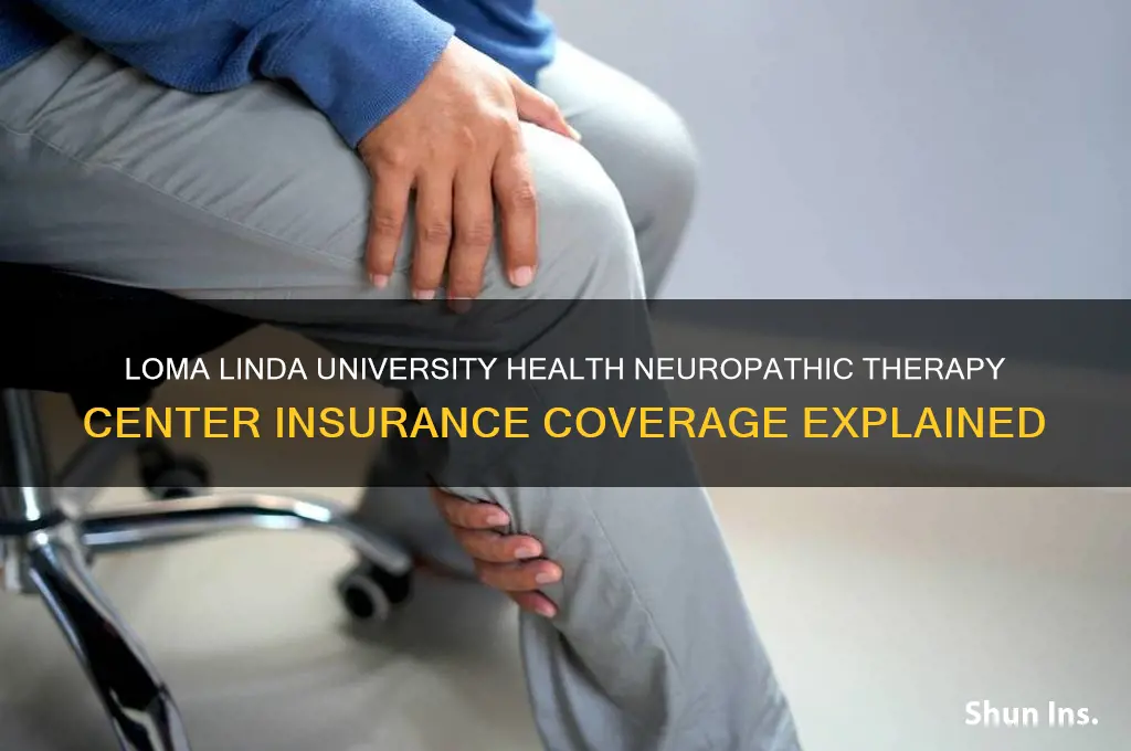 what insurance does loma linda university health neuropathic therapy center