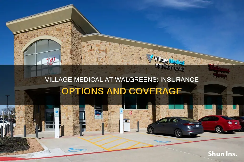 what insurance does village medical at walgreens accept