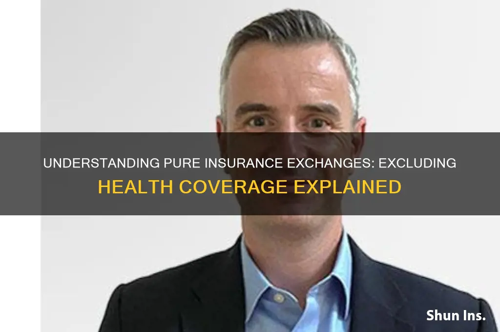 what is a pure insurance exchange exclude health