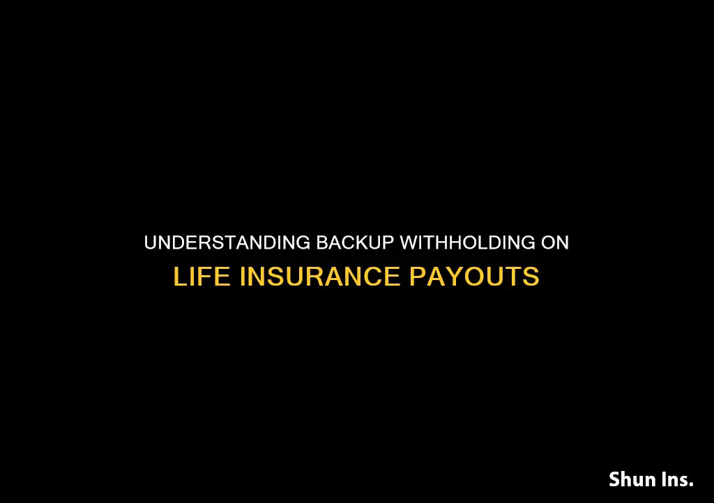 what is backup withholding on life insurance