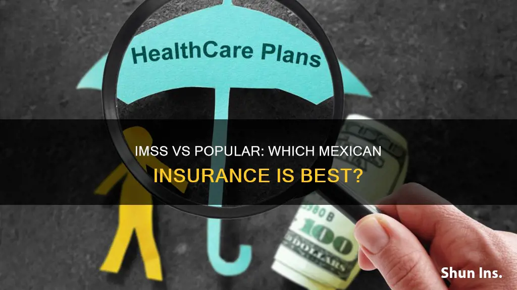 what is better medical insurance in mexico imss or popular