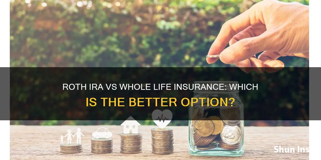 what is better roth ira or whole life insurance