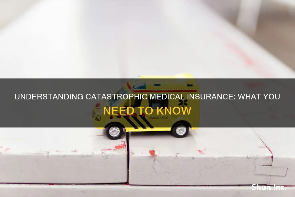what is catastrophic medical insurance