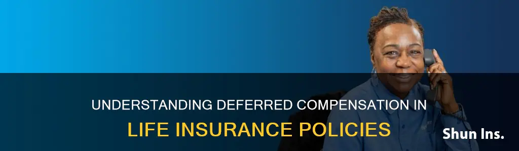 what is deferred compensation when dealing with life insurance