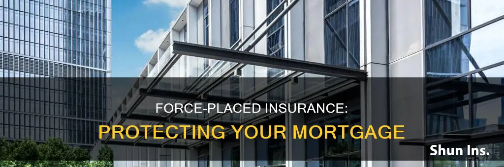 what is force placed insurance mortgage