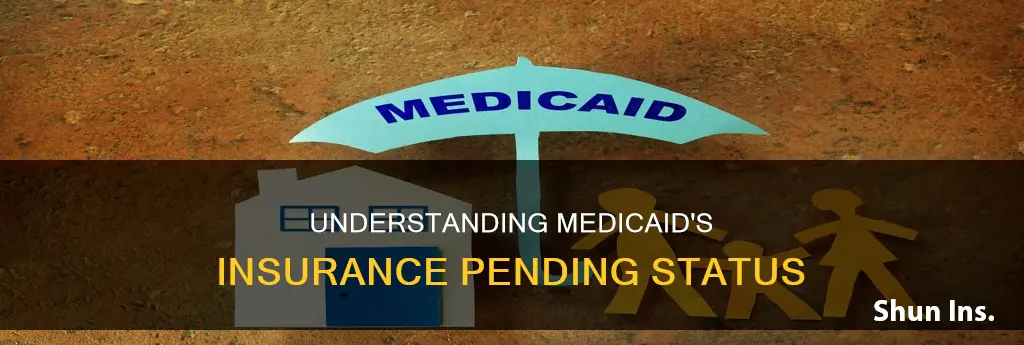 what is insurance pending in medicaid