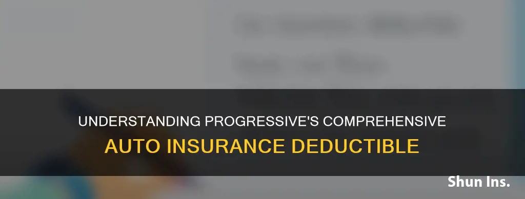 what is the comprehensive deductible for auto insurance progressive