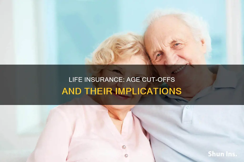 what is the cut of age for getting life insurance