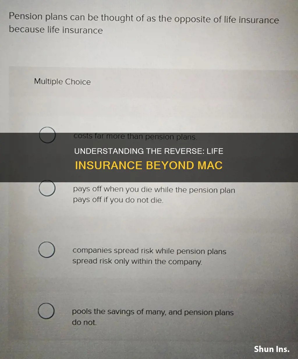 what is the opposite of mac life insurance