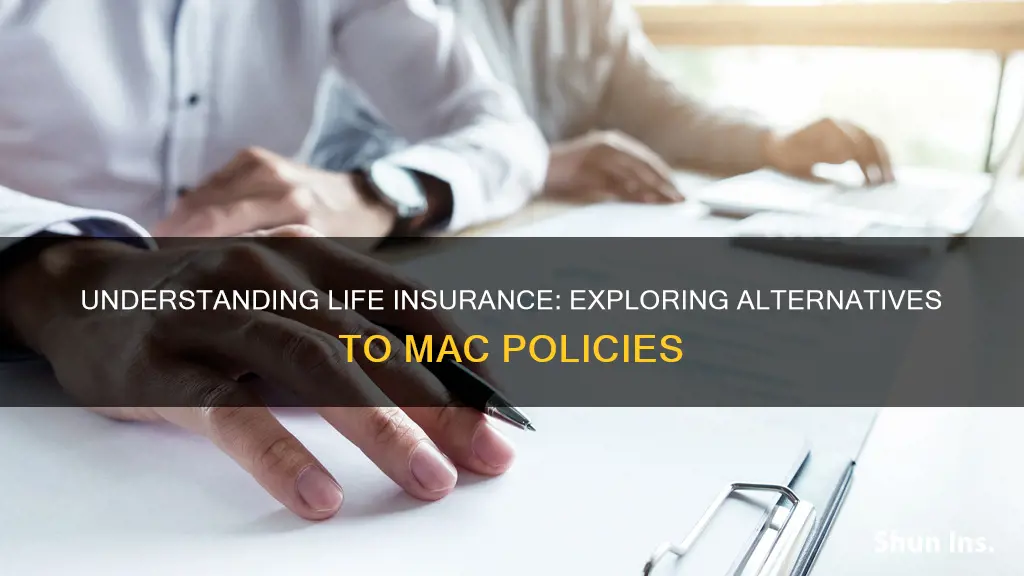 what is the opposite of mac life insurance
