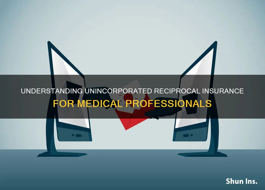 what is unincorporated reciprocal insurance medical