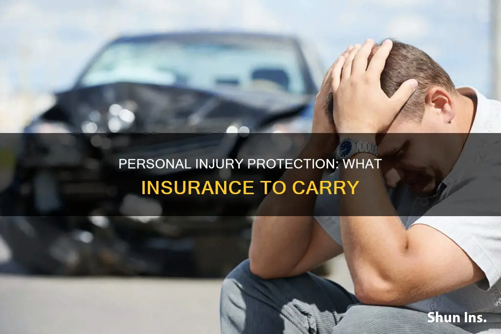 what kind of personal injury protection should I carry insurance