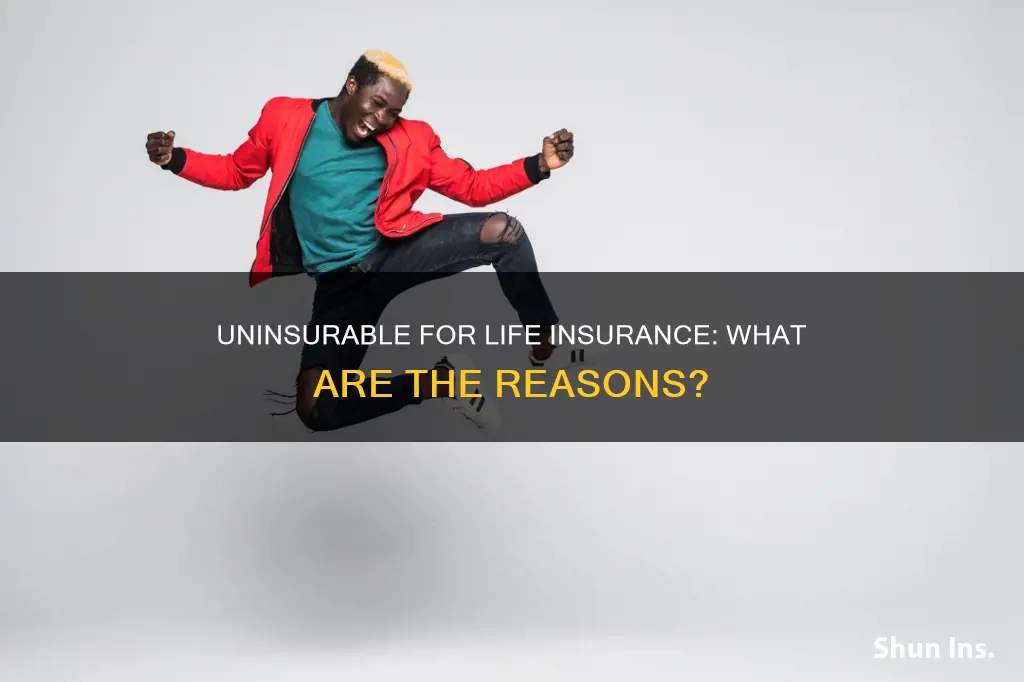 what makes you uninsurable for life insurance