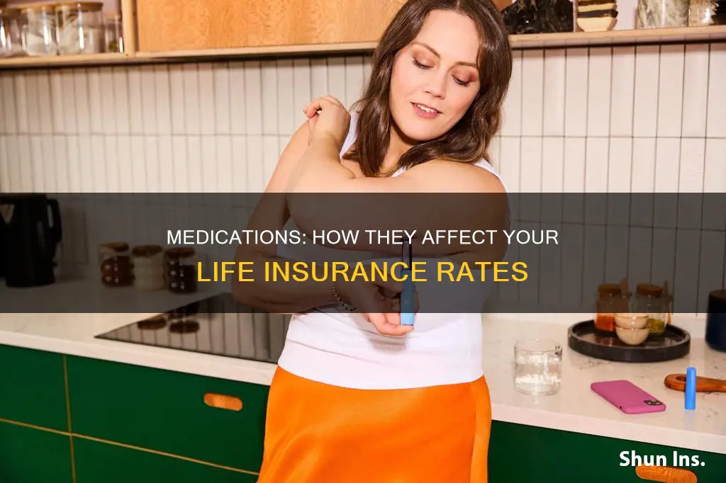 what medications affect life insurance rates