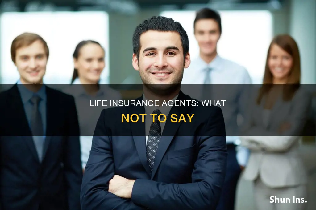 what nit to say to life insurance agent