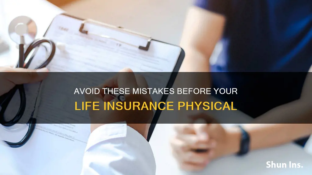 what not to do before life insurance physical