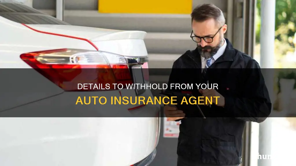 what not to tell your auto insurance agent