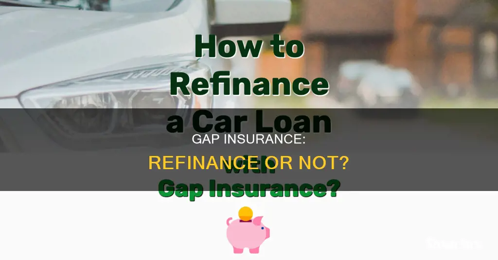 what shall I do with gap insurance with refinance