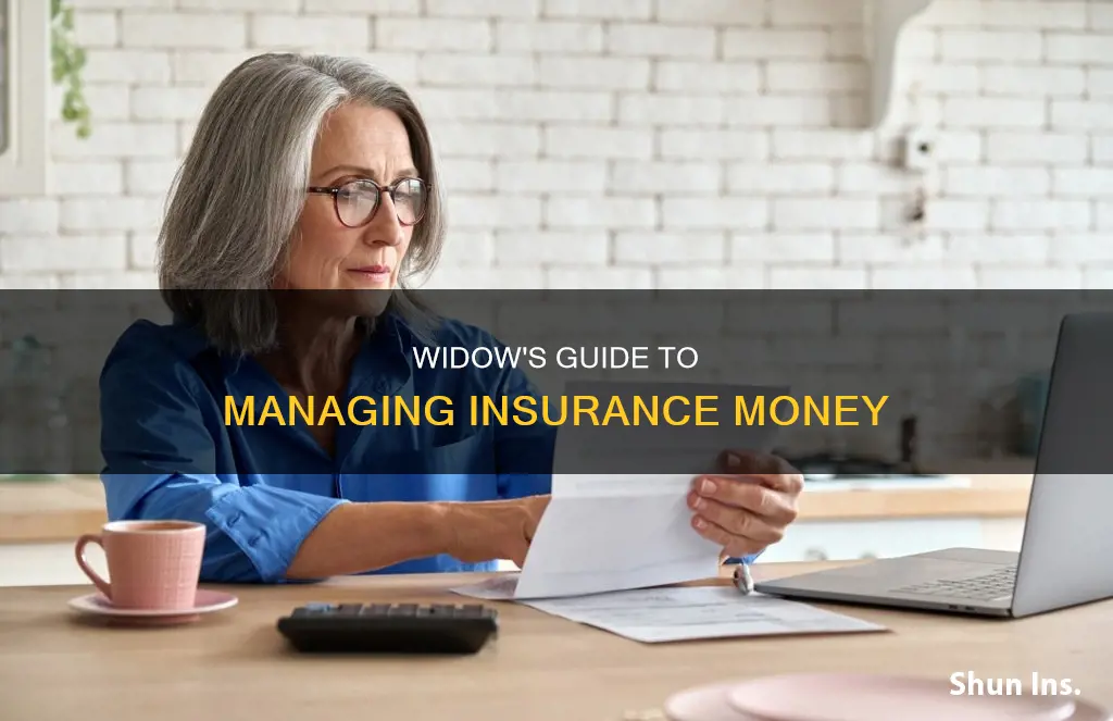 what should a widow do with insurance money