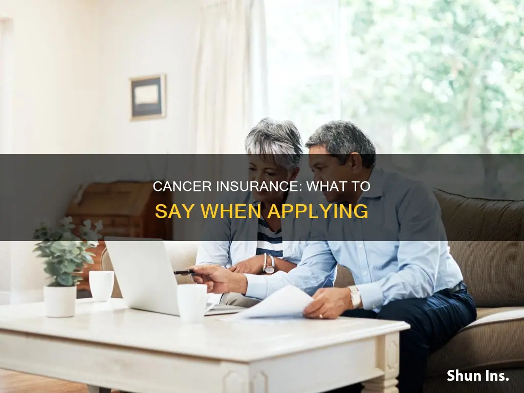 what should I say when applying for cancer insurance