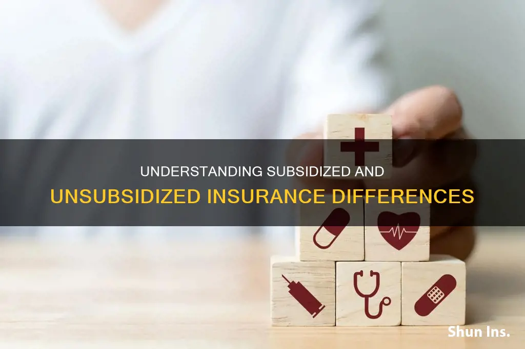 what the difference between subsidized and unsubsidized insurance