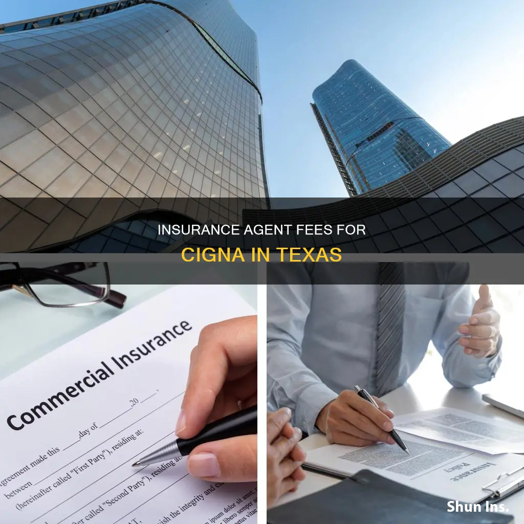 what the fee for insurance agent for cigna in tx
