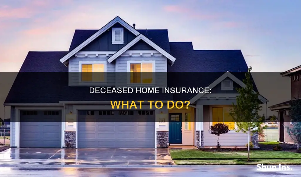 what to do about house insurance when someone dies