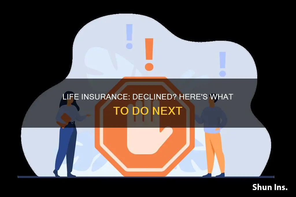 what to do if declined for life insurance