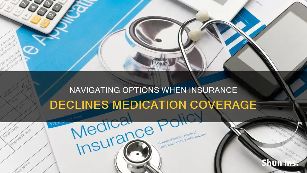 what to do if insurance declines medication