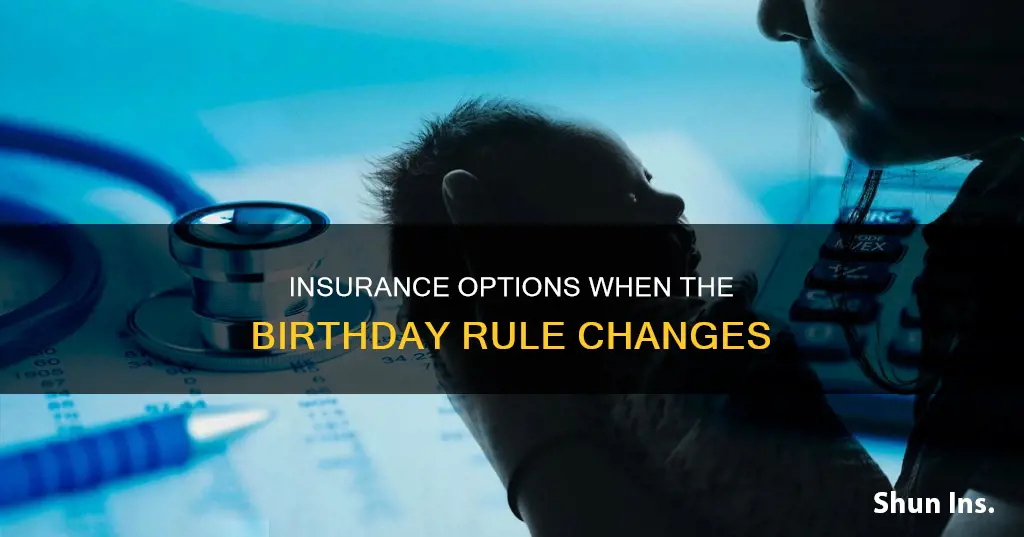 what to do when the birthday rule changes my insurance