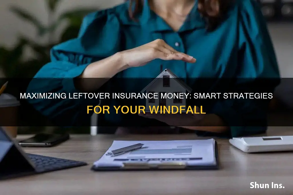 what to do with leftover insurance money