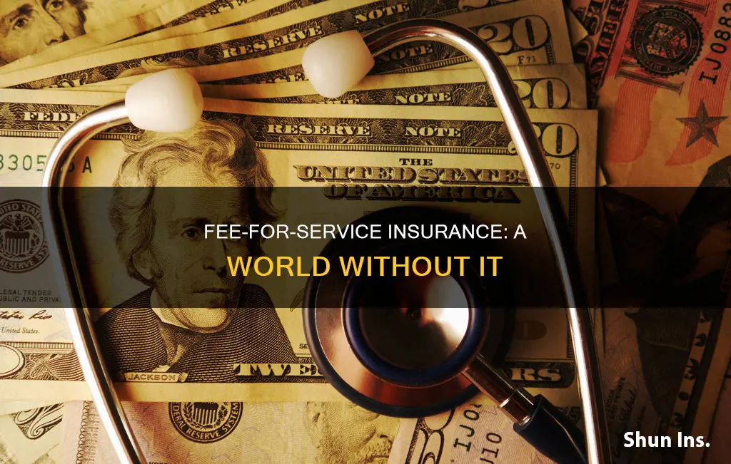 what would happen if we stopped fee for service insurance