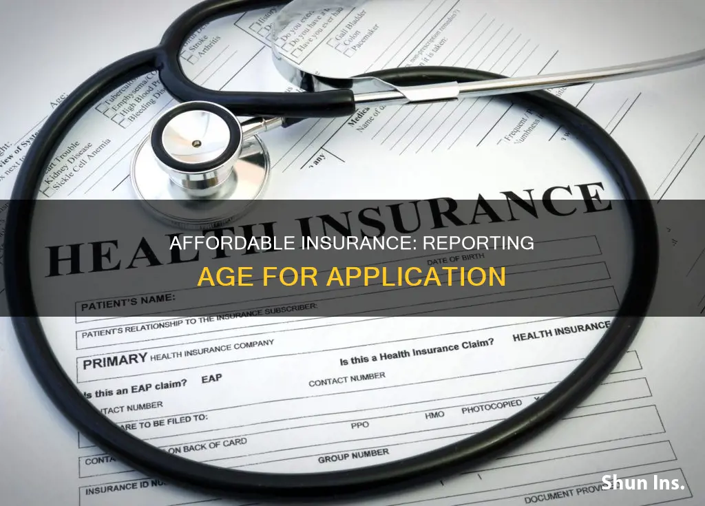 when applying for affordable insurance what age do I report