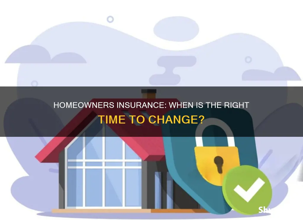 when can I change homeowners insurance