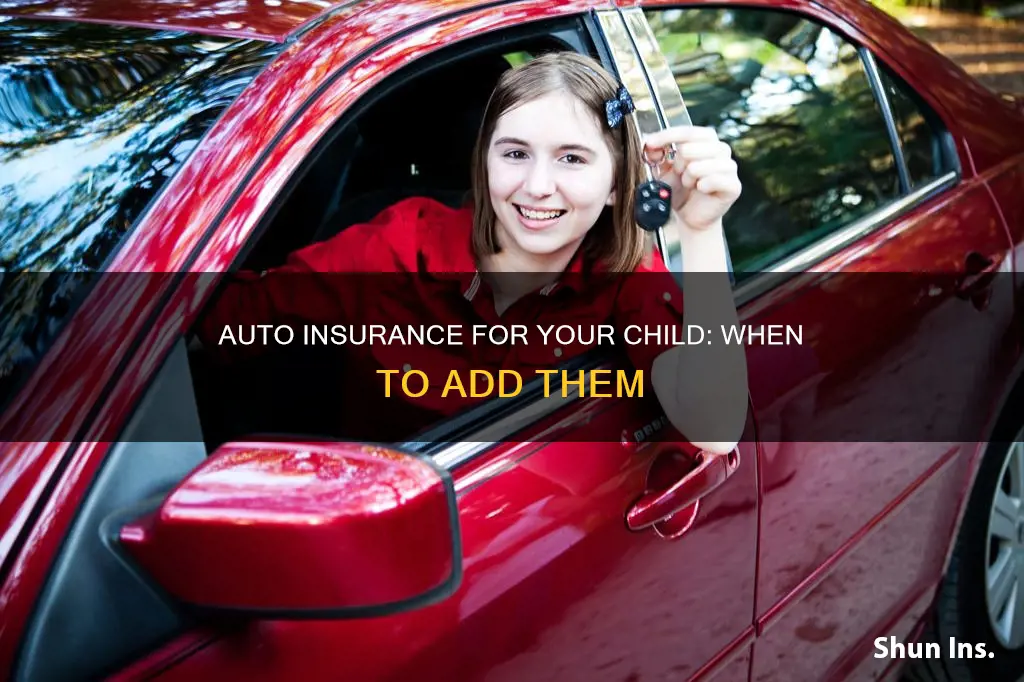 when do I add my child to my auto insurance