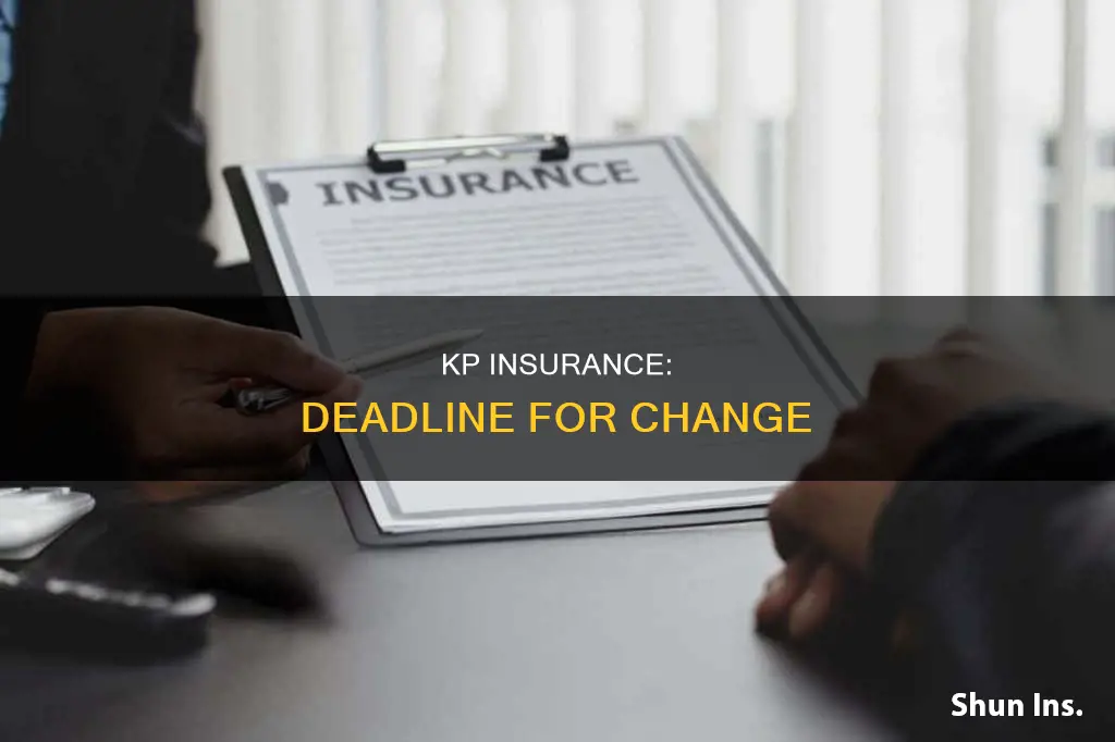 when is deadline for change kp insurance