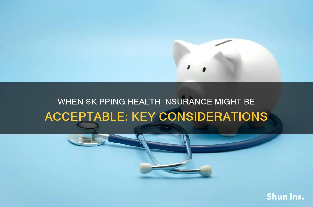 when is it ok not to have health insurance