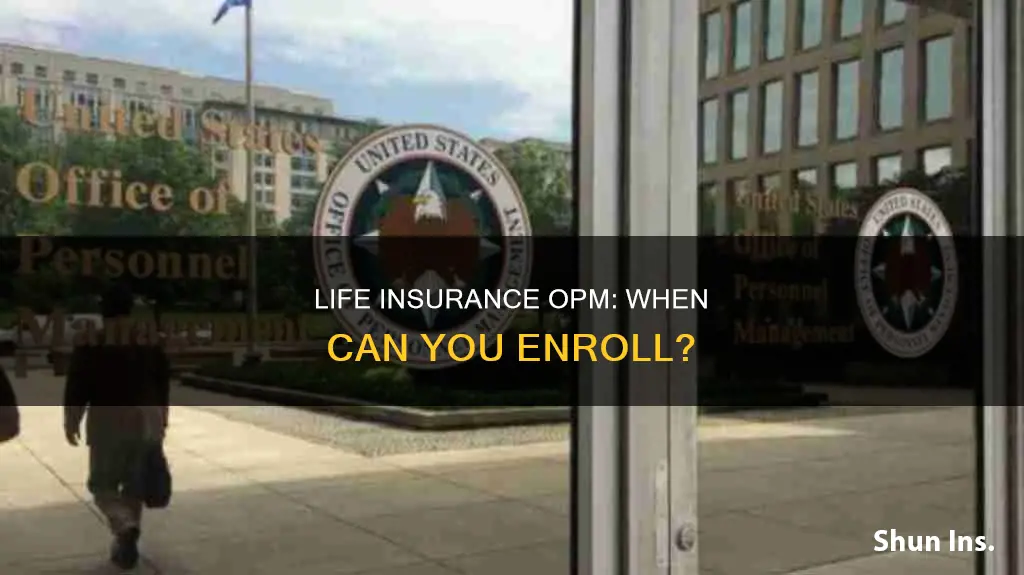 when is life insurance opm available
